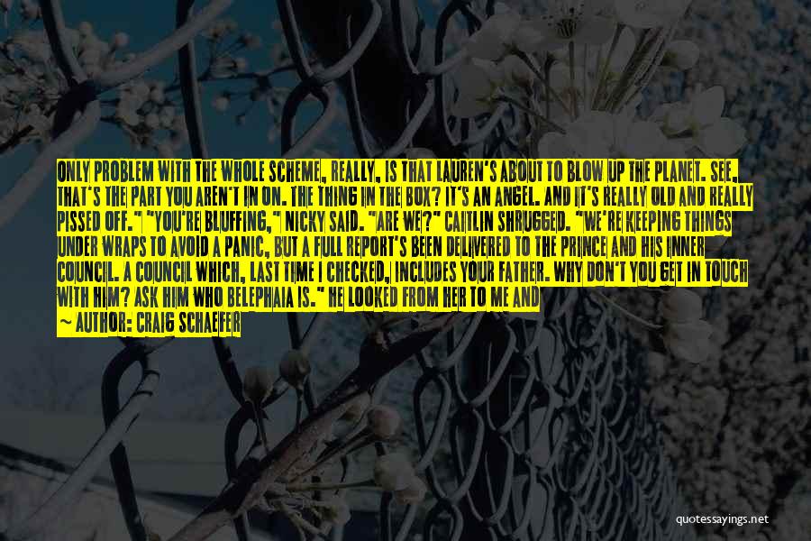 Craig Schaefer Quotes: Only Problem With The Whole Scheme, Really, Is That Lauren's About To Blow Up The Planet. See, That's The Part