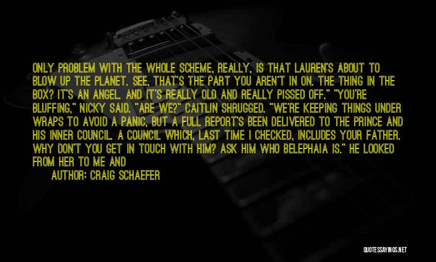 Craig Schaefer Quotes: Only Problem With The Whole Scheme, Really, Is That Lauren's About To Blow Up The Planet. See, That's The Part