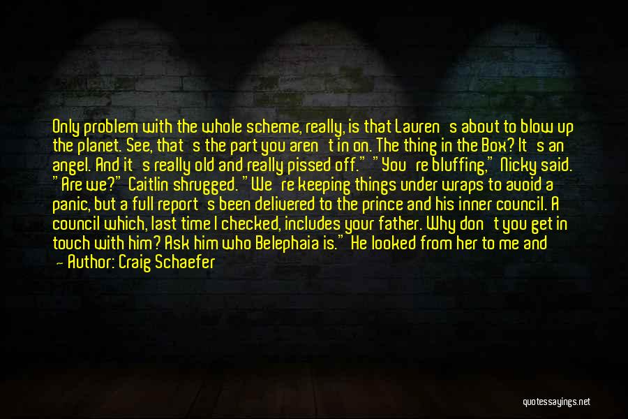 Craig Schaefer Quotes: Only Problem With The Whole Scheme, Really, Is That Lauren's About To Blow Up The Planet. See, That's The Part