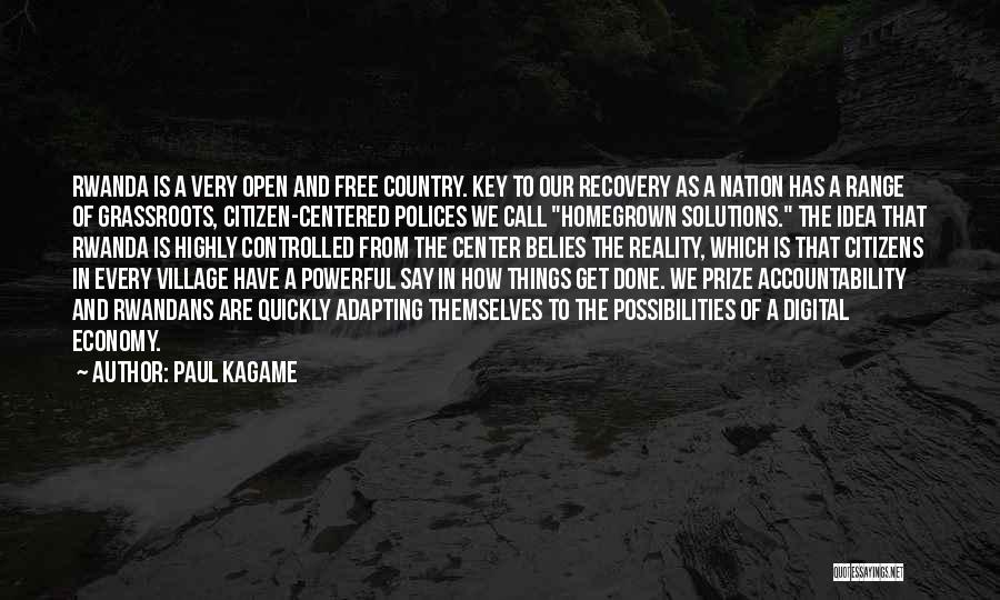 Paul Kagame Quotes: Rwanda Is A Very Open And Free Country. Key To Our Recovery As A Nation Has A Range Of Grassroots,