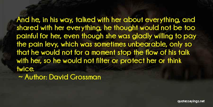 David Grossman Quotes: And He, In His Way, Talked With Her About Everything, And Shared With Her Everything, He Thought Would Not Be