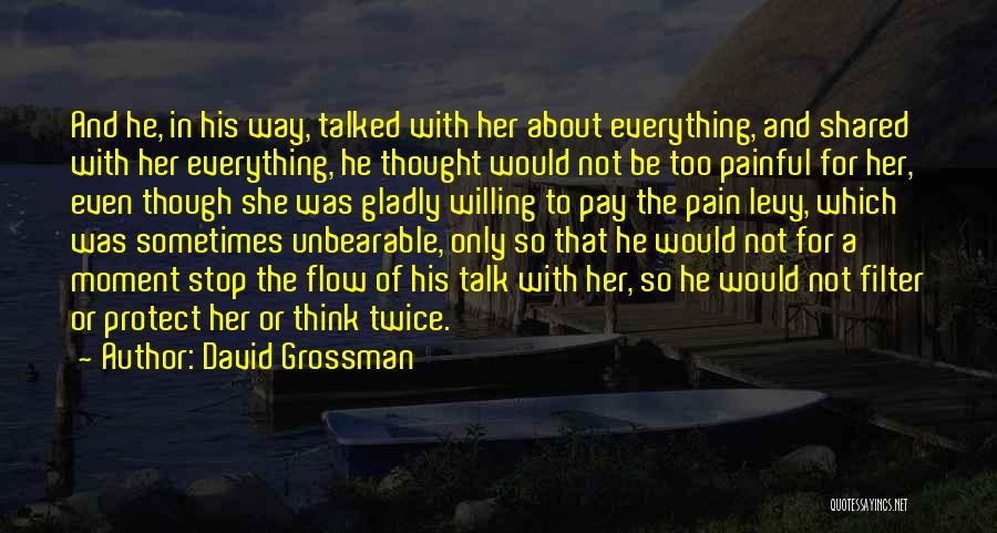 David Grossman Quotes: And He, In His Way, Talked With Her About Everything, And Shared With Her Everything, He Thought Would Not Be