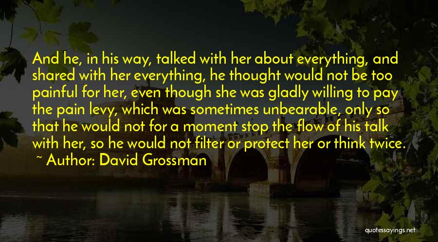 David Grossman Quotes: And He, In His Way, Talked With Her About Everything, And Shared With Her Everything, He Thought Would Not Be