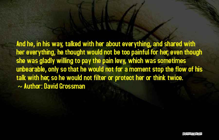 David Grossman Quotes: And He, In His Way, Talked With Her About Everything, And Shared With Her Everything, He Thought Would Not Be