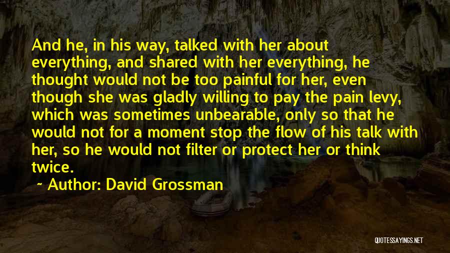 David Grossman Quotes: And He, In His Way, Talked With Her About Everything, And Shared With Her Everything, He Thought Would Not Be