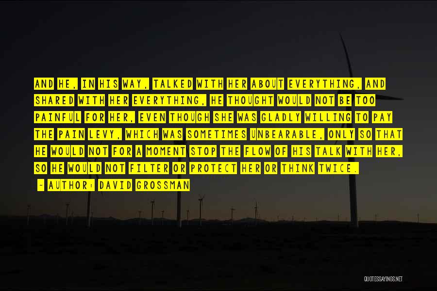 David Grossman Quotes: And He, In His Way, Talked With Her About Everything, And Shared With Her Everything, He Thought Would Not Be