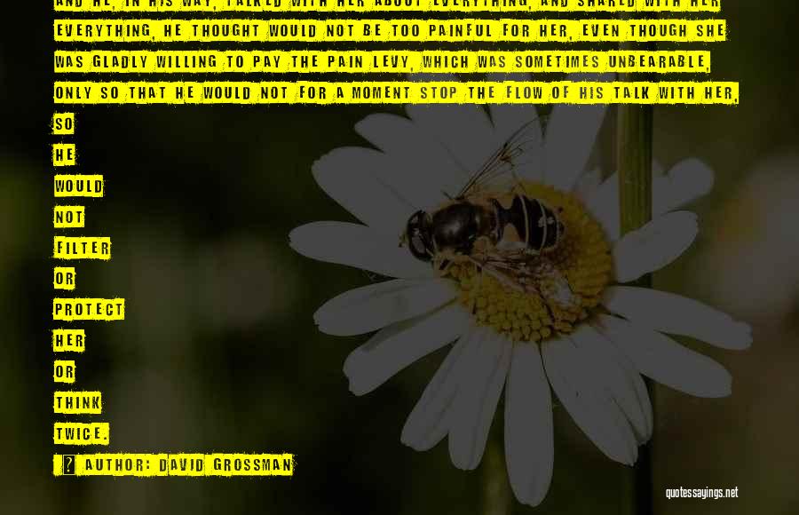 David Grossman Quotes: And He, In His Way, Talked With Her About Everything, And Shared With Her Everything, He Thought Would Not Be