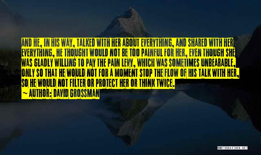 David Grossman Quotes: And He, In His Way, Talked With Her About Everything, And Shared With Her Everything, He Thought Would Not Be