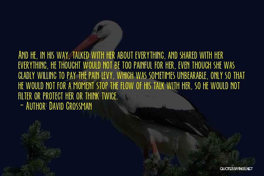 David Grossman Quotes: And He, In His Way, Talked With Her About Everything, And Shared With Her Everything, He Thought Would Not Be