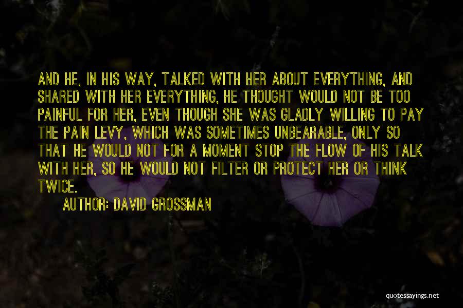 David Grossman Quotes: And He, In His Way, Talked With Her About Everything, And Shared With Her Everything, He Thought Would Not Be