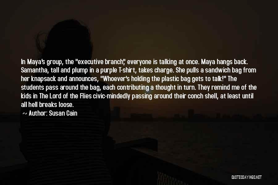 Susan Cain Quotes: In Maya's Group, The Executive Branch, Everyone Is Talking At Once. Maya Hangs Back. Samantha, Tall And Plump In A