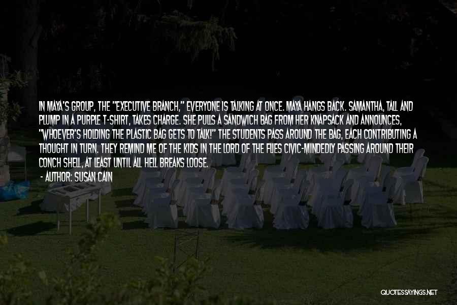 Susan Cain Quotes: In Maya's Group, The Executive Branch, Everyone Is Talking At Once. Maya Hangs Back. Samantha, Tall And Plump In A
