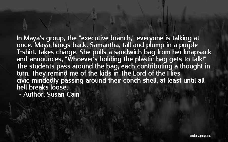 Susan Cain Quotes: In Maya's Group, The Executive Branch, Everyone Is Talking At Once. Maya Hangs Back. Samantha, Tall And Plump In A