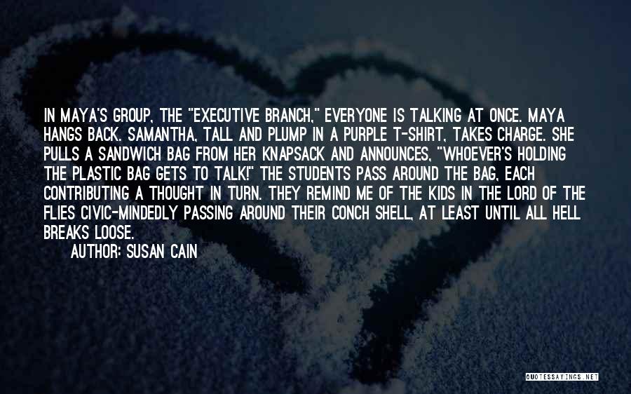 Susan Cain Quotes: In Maya's Group, The Executive Branch, Everyone Is Talking At Once. Maya Hangs Back. Samantha, Tall And Plump In A