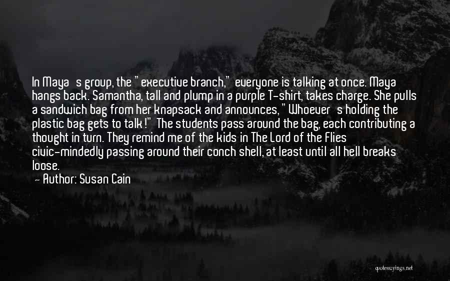 Susan Cain Quotes: In Maya's Group, The Executive Branch, Everyone Is Talking At Once. Maya Hangs Back. Samantha, Tall And Plump In A