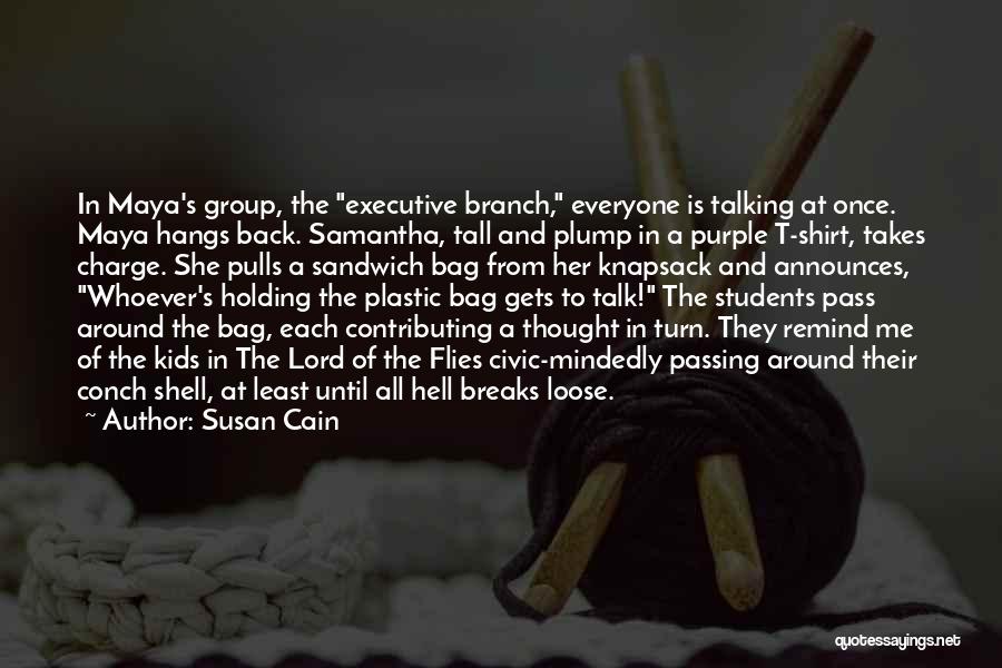 Susan Cain Quotes: In Maya's Group, The Executive Branch, Everyone Is Talking At Once. Maya Hangs Back. Samantha, Tall And Plump In A