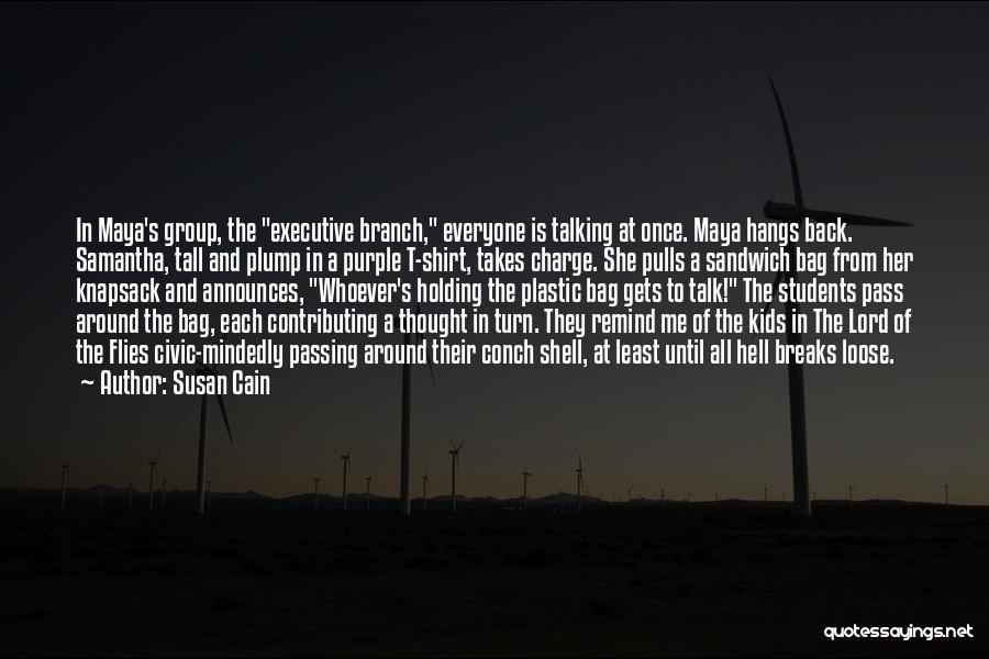 Susan Cain Quotes: In Maya's Group, The Executive Branch, Everyone Is Talking At Once. Maya Hangs Back. Samantha, Tall And Plump In A