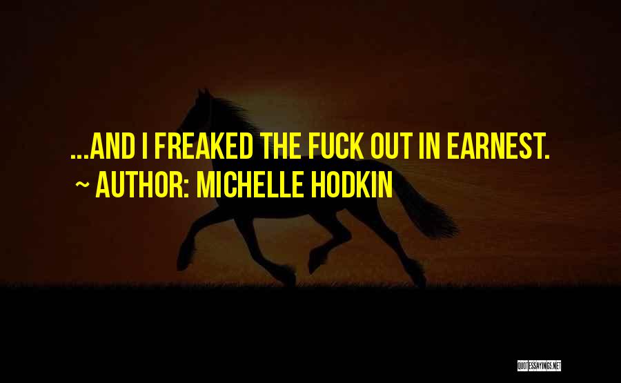 Michelle Hodkin Quotes: ...and I Freaked The Fuck Out In Earnest.