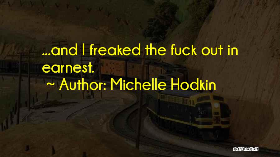 Michelle Hodkin Quotes: ...and I Freaked The Fuck Out In Earnest.