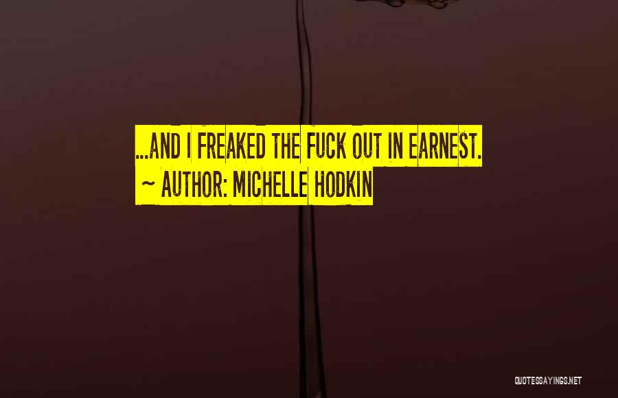 Michelle Hodkin Quotes: ...and I Freaked The Fuck Out In Earnest.