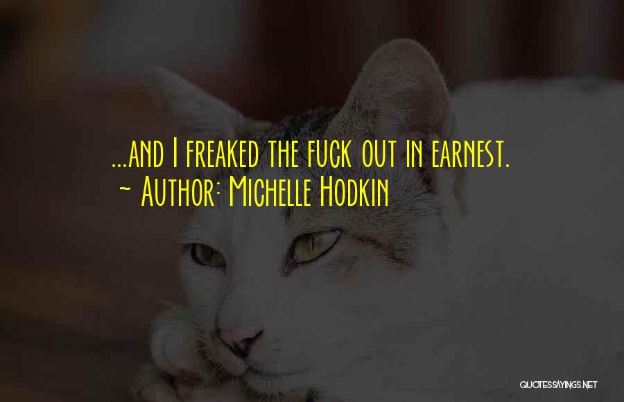 Michelle Hodkin Quotes: ...and I Freaked The Fuck Out In Earnest.