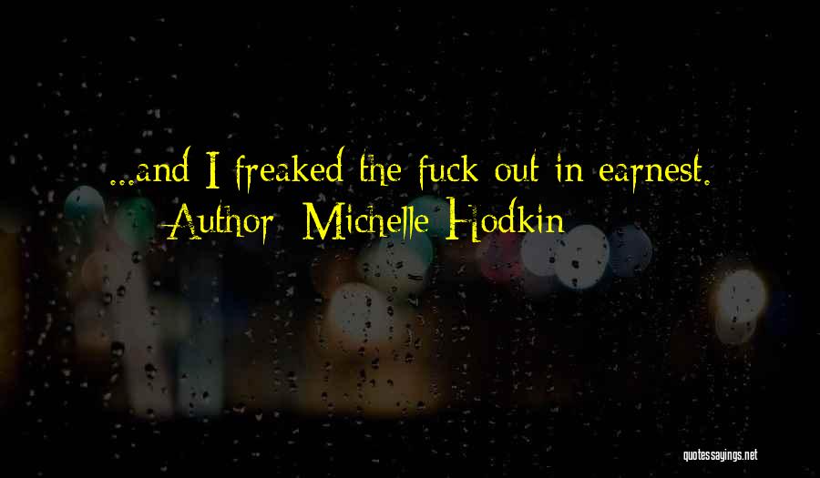 Michelle Hodkin Quotes: ...and I Freaked The Fuck Out In Earnest.