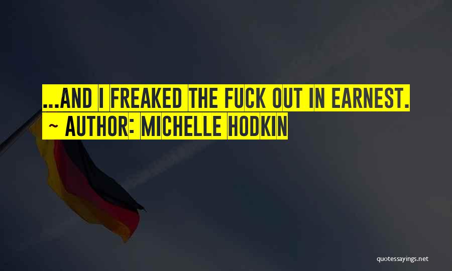 Michelle Hodkin Quotes: ...and I Freaked The Fuck Out In Earnest.