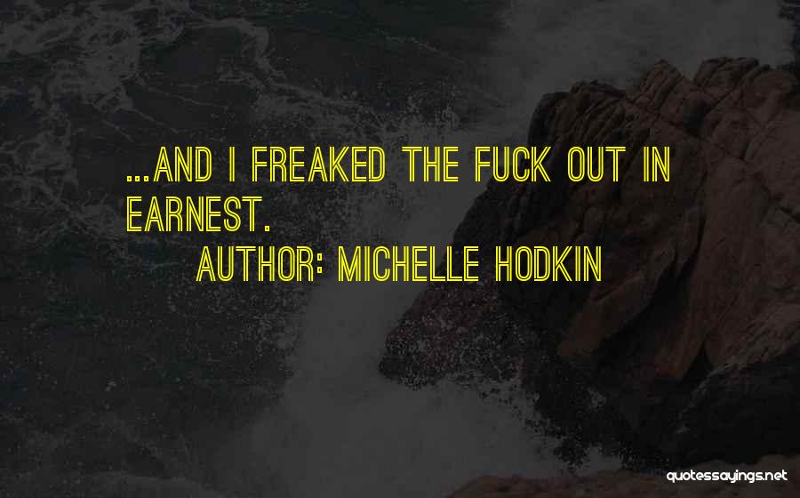 Michelle Hodkin Quotes: ...and I Freaked The Fuck Out In Earnest.