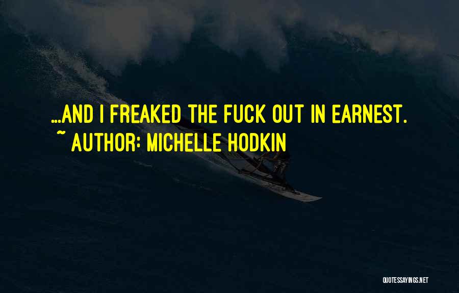 Michelle Hodkin Quotes: ...and I Freaked The Fuck Out In Earnest.