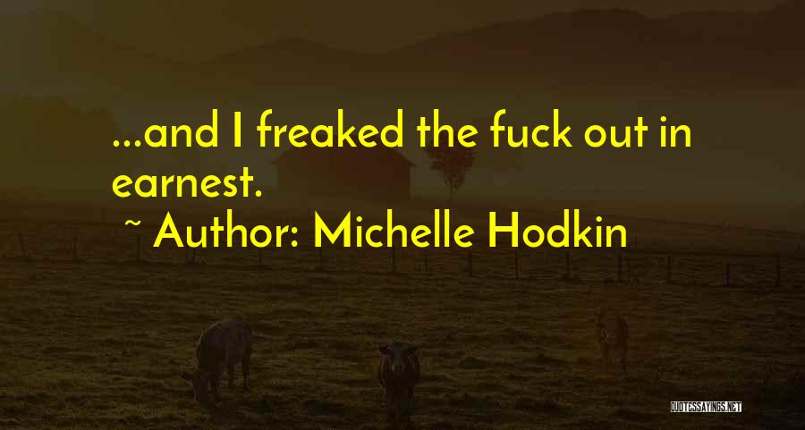 Michelle Hodkin Quotes: ...and I Freaked The Fuck Out In Earnest.