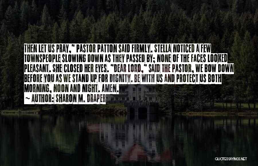 Sharon M. Draper Quotes: Then Let Us Pray, Pastor Patton Said Firmly. Stella Noticed A Few Townspeople Slowing Down As They Passed By; None