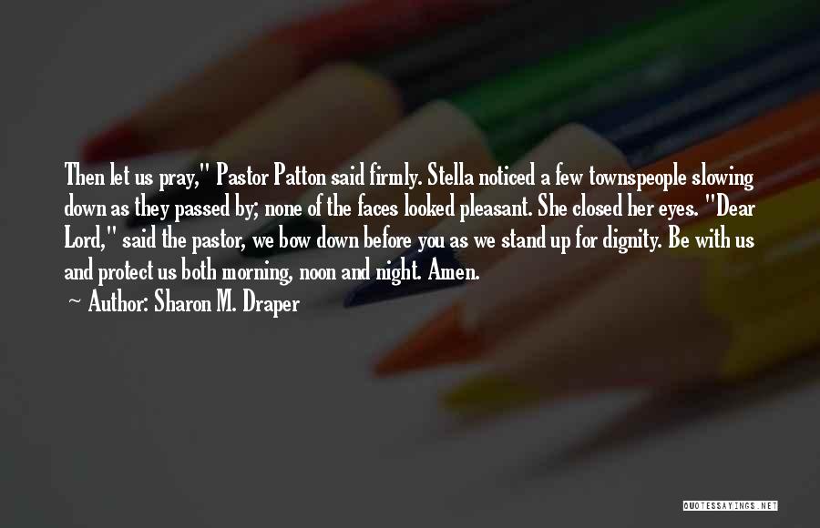 Sharon M. Draper Quotes: Then Let Us Pray, Pastor Patton Said Firmly. Stella Noticed A Few Townspeople Slowing Down As They Passed By; None