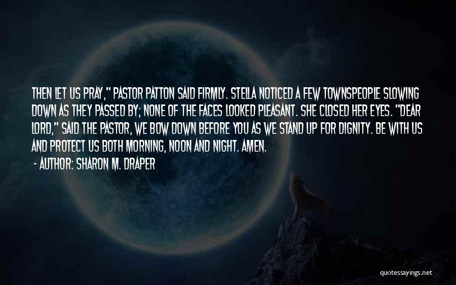 Sharon M. Draper Quotes: Then Let Us Pray, Pastor Patton Said Firmly. Stella Noticed A Few Townspeople Slowing Down As They Passed By; None