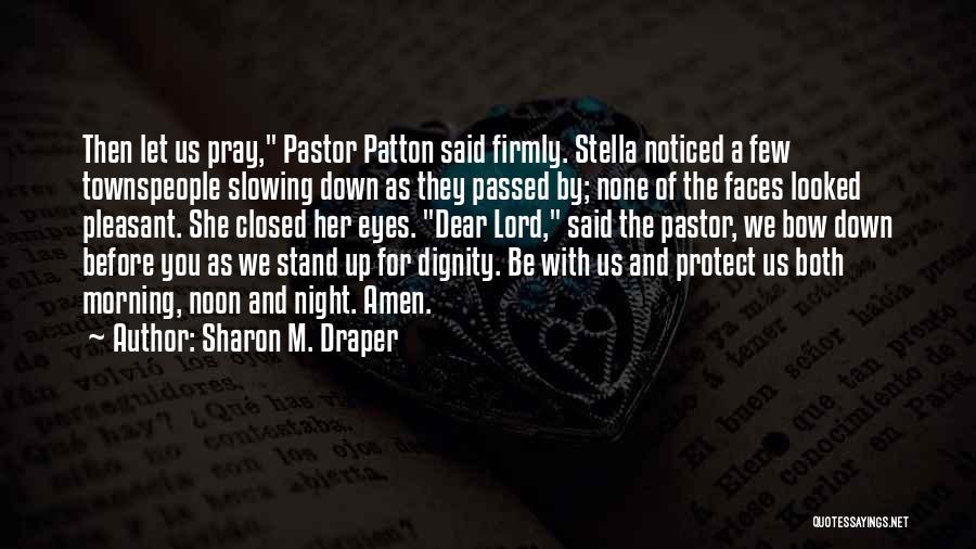 Sharon M. Draper Quotes: Then Let Us Pray, Pastor Patton Said Firmly. Stella Noticed A Few Townspeople Slowing Down As They Passed By; None