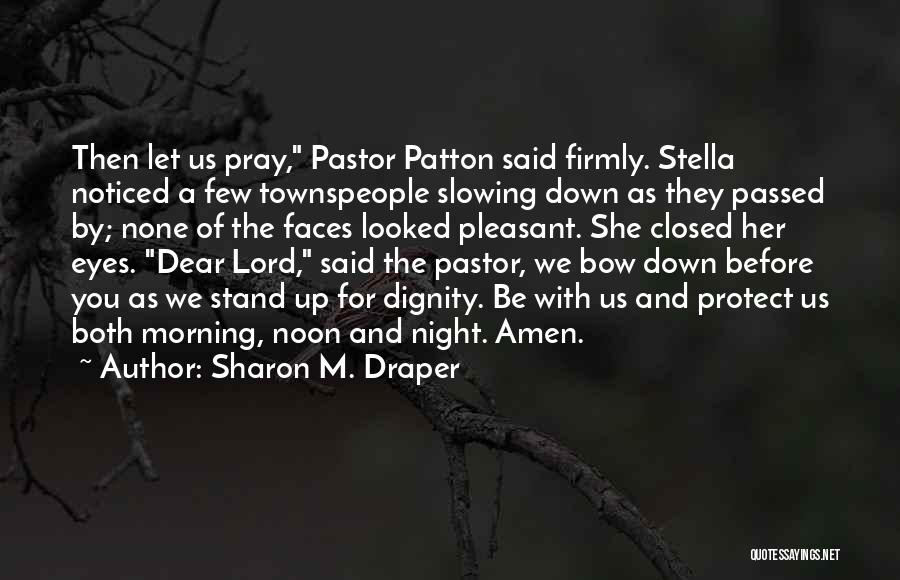 Sharon M. Draper Quotes: Then Let Us Pray, Pastor Patton Said Firmly. Stella Noticed A Few Townspeople Slowing Down As They Passed By; None