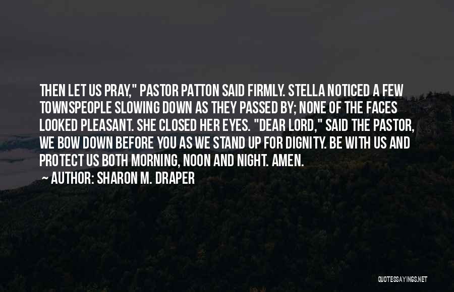 Sharon M. Draper Quotes: Then Let Us Pray, Pastor Patton Said Firmly. Stella Noticed A Few Townspeople Slowing Down As They Passed By; None