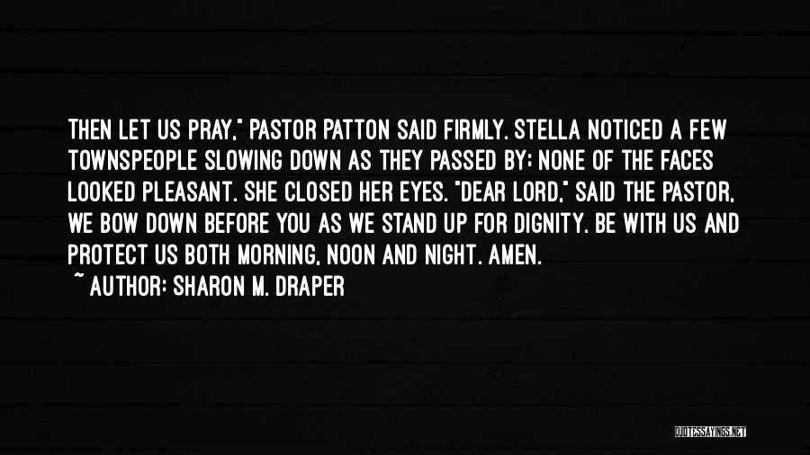 Sharon M. Draper Quotes: Then Let Us Pray, Pastor Patton Said Firmly. Stella Noticed A Few Townspeople Slowing Down As They Passed By; None