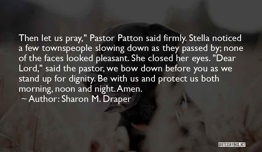 Sharon M. Draper Quotes: Then Let Us Pray, Pastor Patton Said Firmly. Stella Noticed A Few Townspeople Slowing Down As They Passed By; None