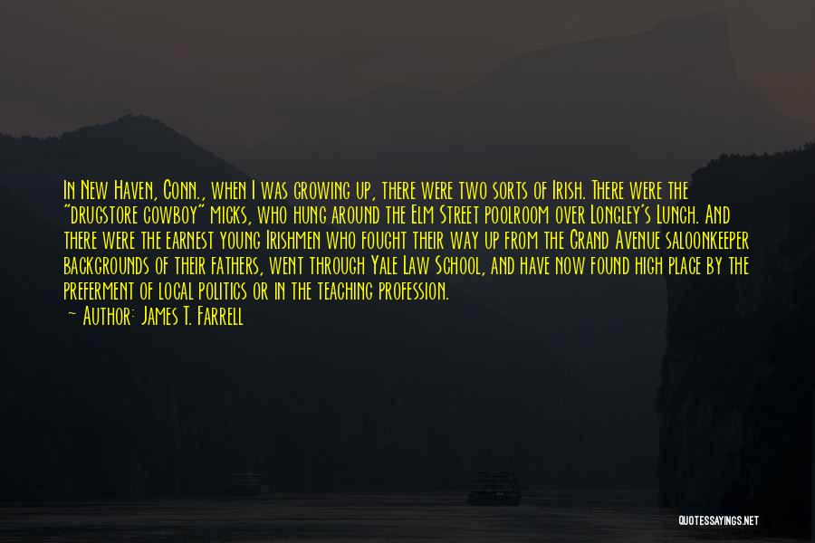 James T. Farrell Quotes: In New Haven, Conn., When I Was Growing Up, There Were Two Sorts Of Irish. There Were The Drugstore Cowboy