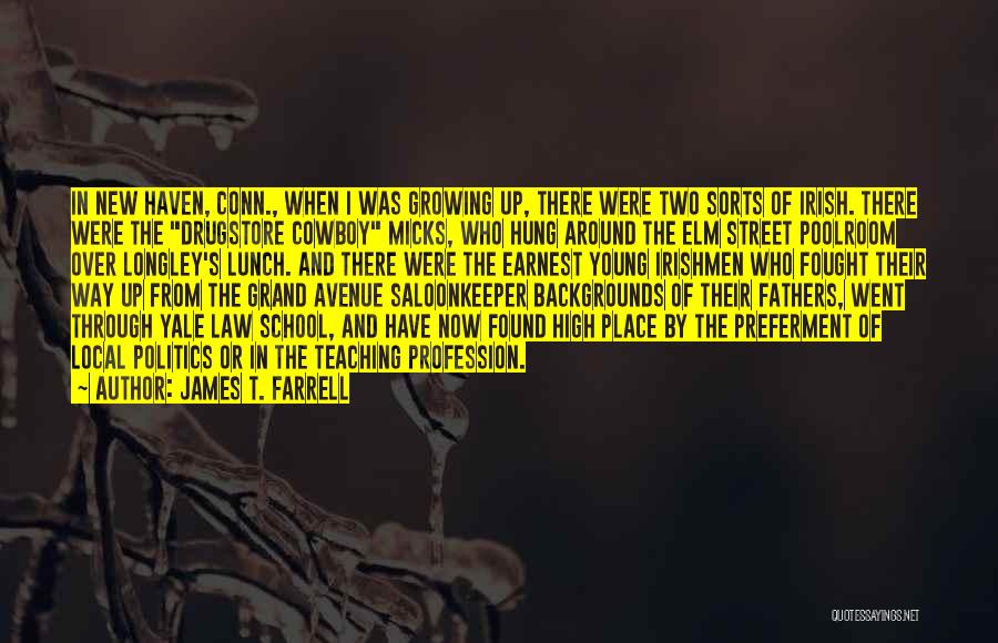 James T. Farrell Quotes: In New Haven, Conn., When I Was Growing Up, There Were Two Sorts Of Irish. There Were The Drugstore Cowboy