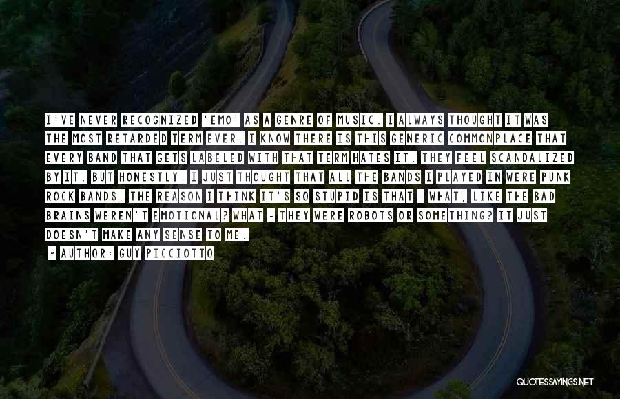 Guy Picciotto Quotes: I've Never Recognized 'emo' As A Genre Of Music. I Always Thought It Was The Most Retarded Term Ever. I