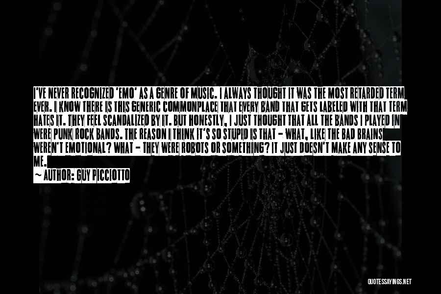 Guy Picciotto Quotes: I've Never Recognized 'emo' As A Genre Of Music. I Always Thought It Was The Most Retarded Term Ever. I