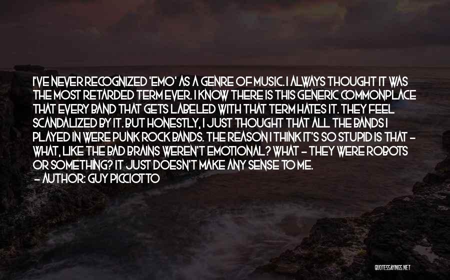 Guy Picciotto Quotes: I've Never Recognized 'emo' As A Genre Of Music. I Always Thought It Was The Most Retarded Term Ever. I