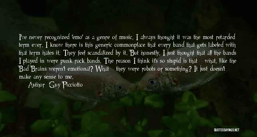 Guy Picciotto Quotes: I've Never Recognized 'emo' As A Genre Of Music. I Always Thought It Was The Most Retarded Term Ever. I