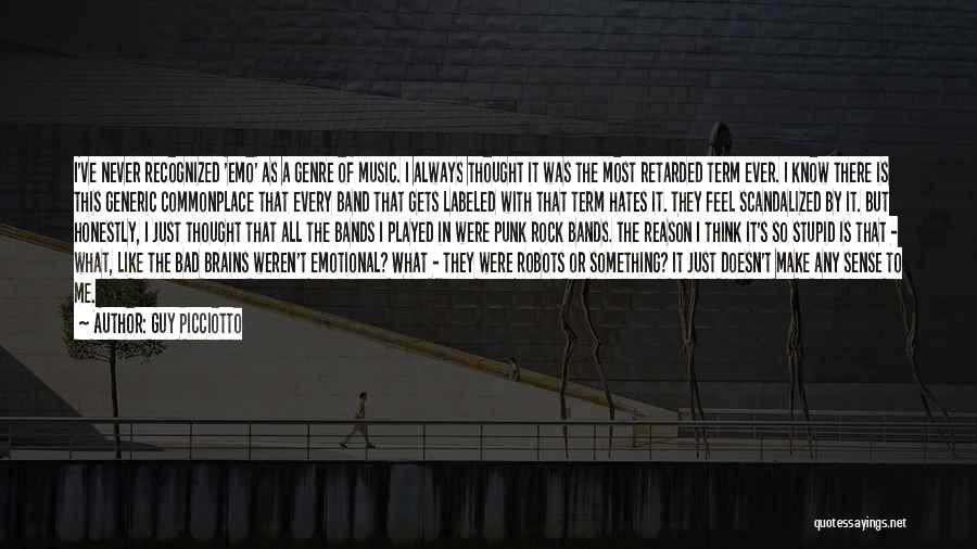 Guy Picciotto Quotes: I've Never Recognized 'emo' As A Genre Of Music. I Always Thought It Was The Most Retarded Term Ever. I