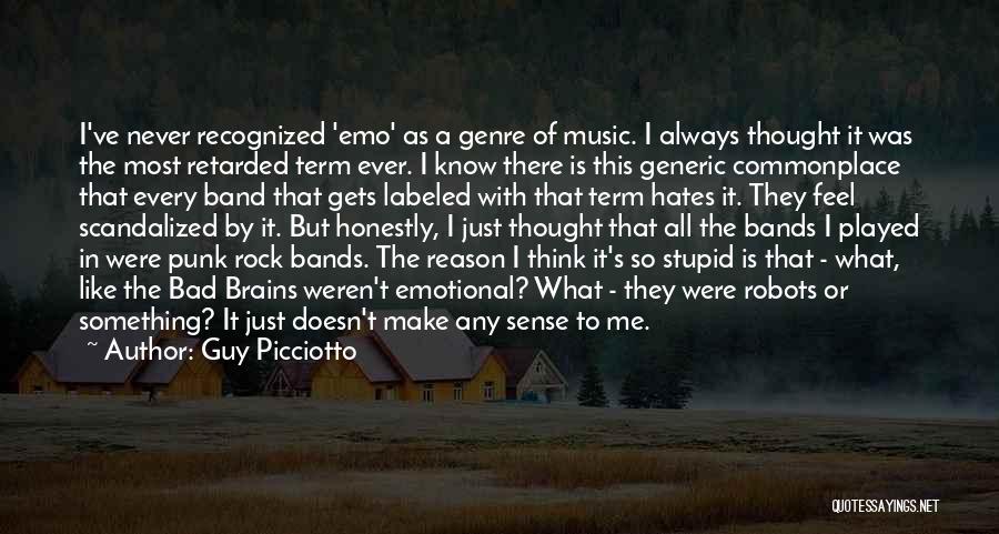 Guy Picciotto Quotes: I've Never Recognized 'emo' As A Genre Of Music. I Always Thought It Was The Most Retarded Term Ever. I