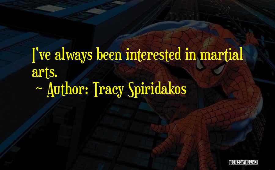 Tracy Spiridakos Quotes: I've Always Been Interested In Martial Arts.