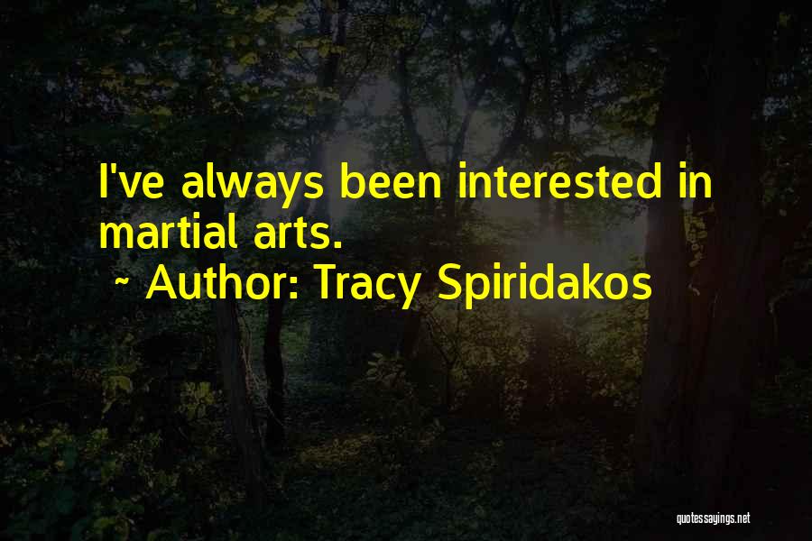 Tracy Spiridakos Quotes: I've Always Been Interested In Martial Arts.