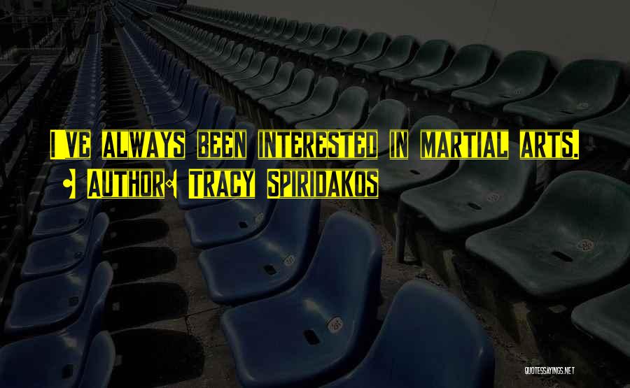 Tracy Spiridakos Quotes: I've Always Been Interested In Martial Arts.