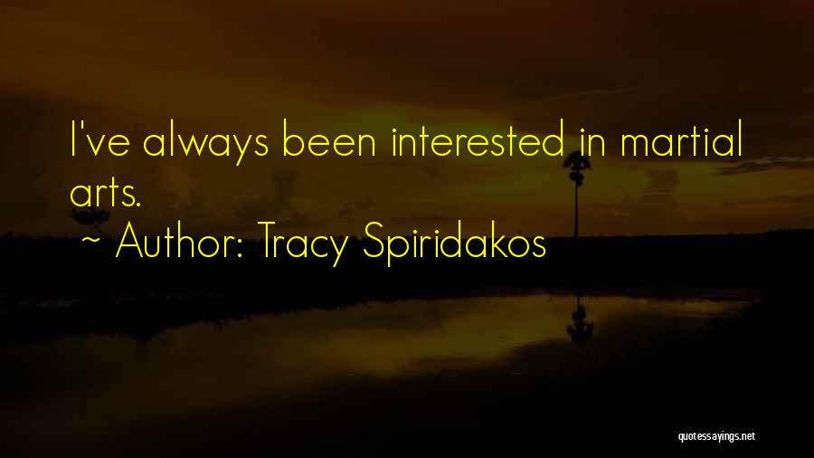Tracy Spiridakos Quotes: I've Always Been Interested In Martial Arts.